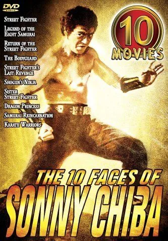 10 Faces Of Sonny Chiba: 10 Movie Set: Street Fighter / Legend Of The Eight Samurai / Return Of The Street Fighter / ...