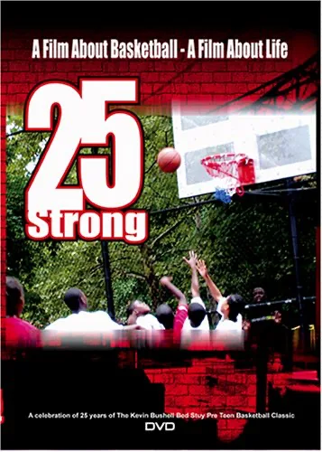 25 Strong: A Film About Basketball: A Film About The Kevin Bushell Pre Teen Basketball Classic