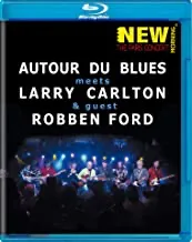 Autour De Blues Meets Larry Carlton & Guest Robben Ford: New Morning: The Paris Concert